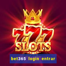 bet365 login entrar agora direto